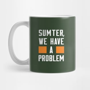 Sumter - We Have A Problem Mug